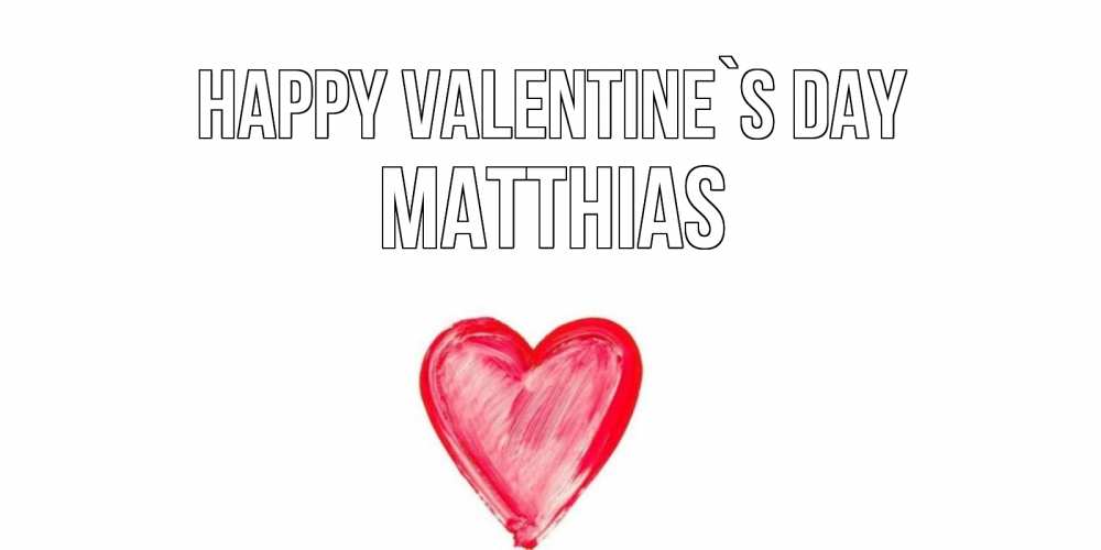 Greetings card с именем, Matthias Happy Valentine`s Day сердце нарисованное Greetings with text for free download 